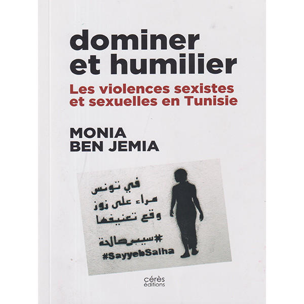 Livre de Monia Ben Jemia, édité chez Ceres : Domineret humilier. Les violenxes sexistes et sexuelles en Tunisie